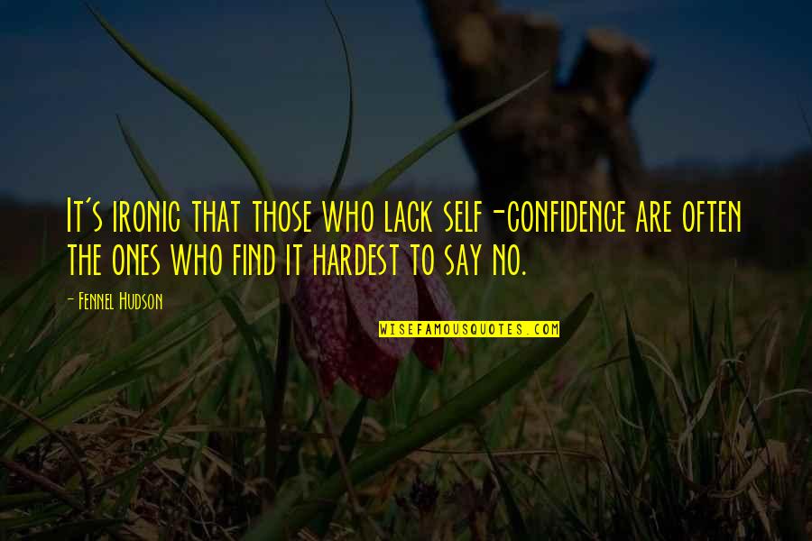 Acostarse Imperfect Quotes By Fennel Hudson: It's ironic that those who lack self-confidence are