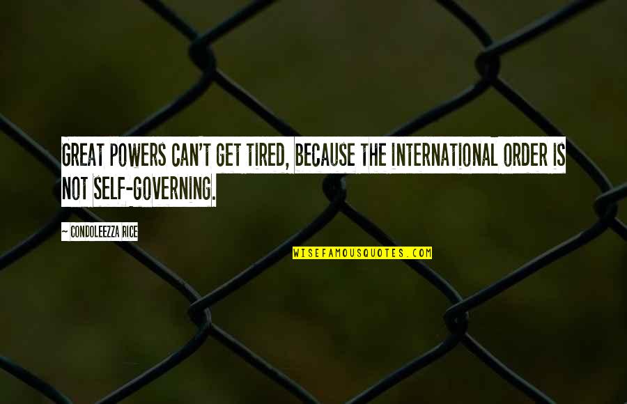 Acostas Quotes By Condoleezza Rice: Great powers can't get tired, because the international Acostas Quotes By Condoleezza Rice: Great powers can't get tired, because the international