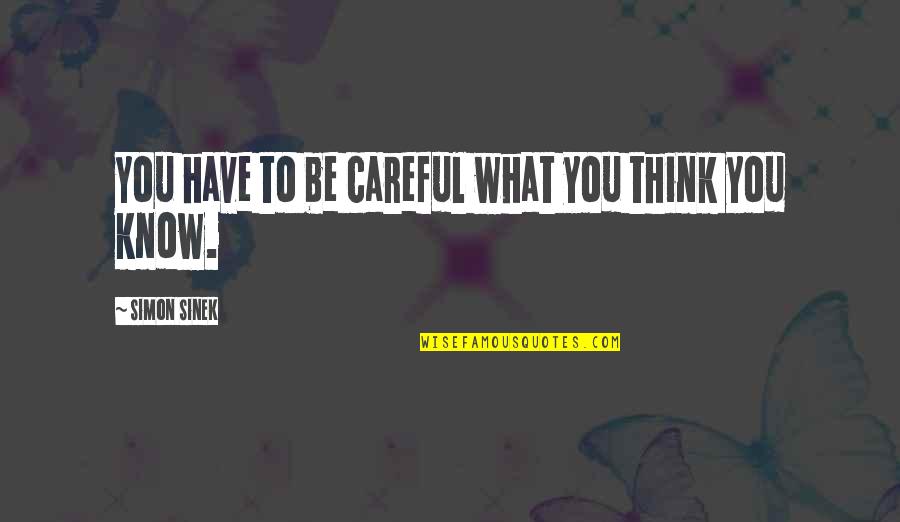 Acostumbrar In English Quotes By Simon Sinek: You have to be careful what you think