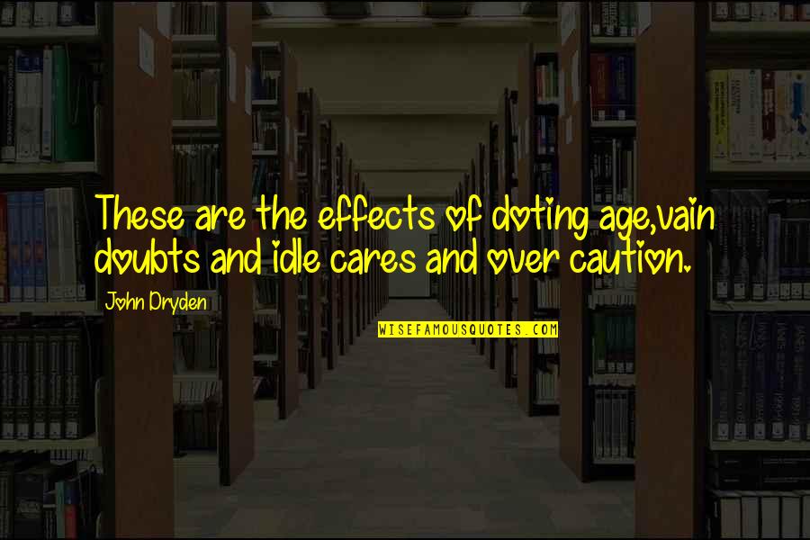 Acounsel Quotes By John Dryden: These are the effects of doting age,vain doubts