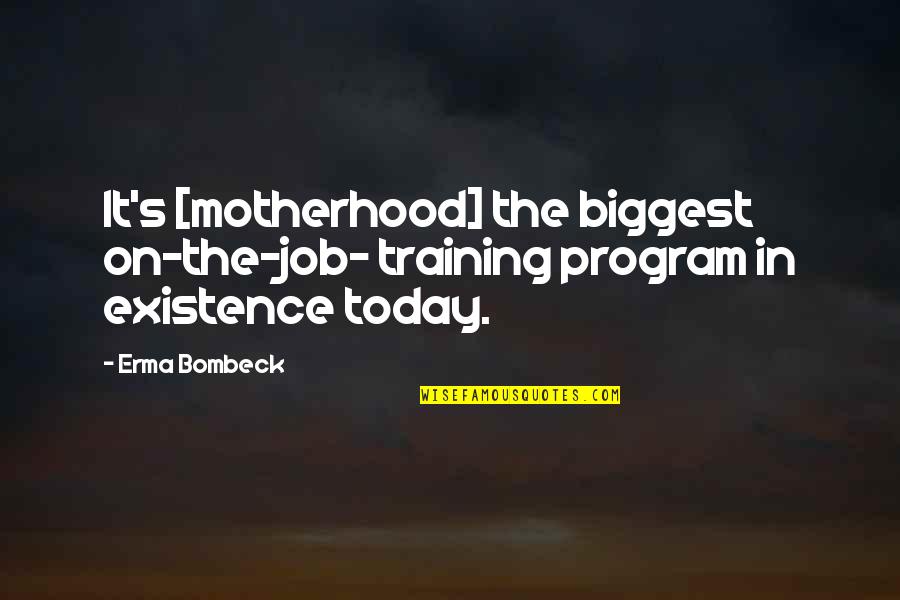 Acounts Quotes By Erma Bombeck: It's [motherhood] the biggest on-the-job- training program in