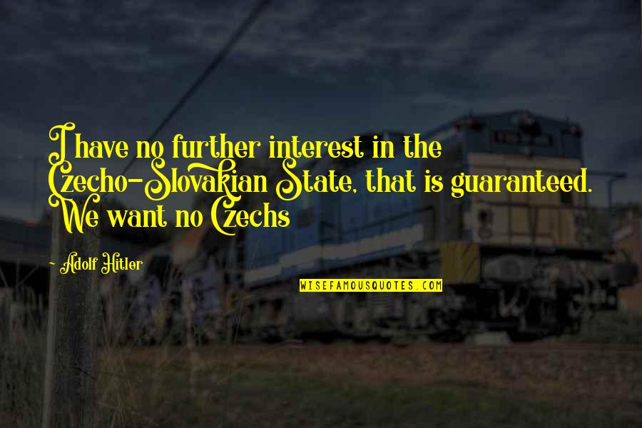 Acouphenes Intermittentes Quotes By Adolf Hitler: I have no further interest in the Czecho-Slovakian Acouphenes Intermittentes Quotes By Adolf Hitler: I have no further interest in the Czecho-Slovakian