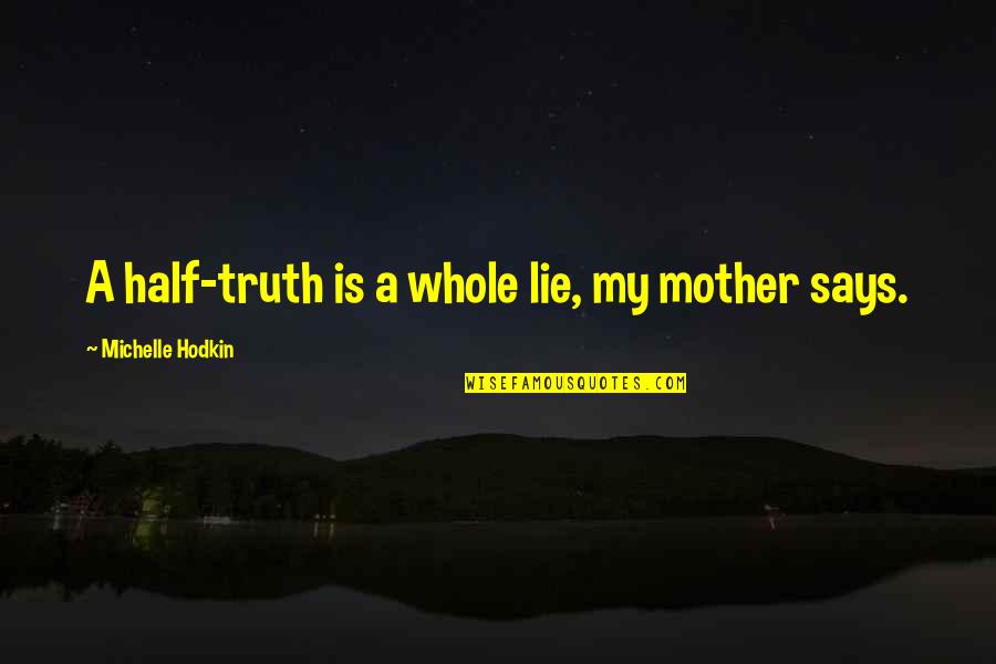 Acoustic Ceiling Removal Quotes By Michelle Hodkin: A half-truth is a whole lie, my mother