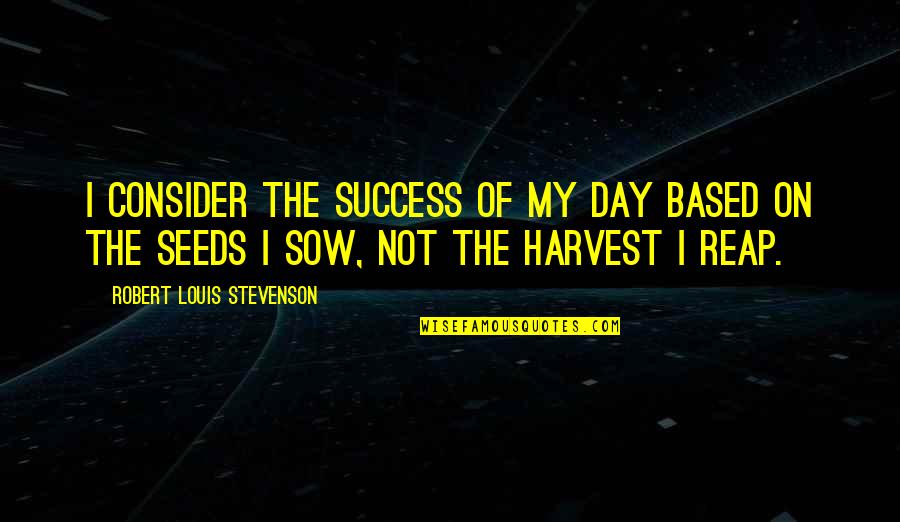 Acoustical Quotes By Robert Louis Stevenson: I consider the success of my day based