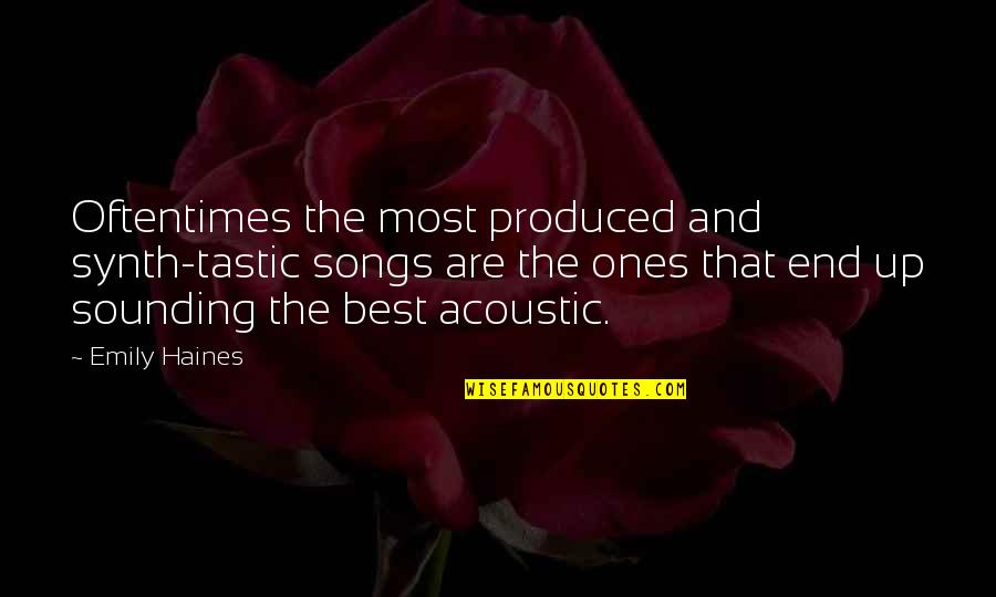 Acoustics Songs Quotes By Emily Haines: Oftentimes the most produced and synth-tastic songs are