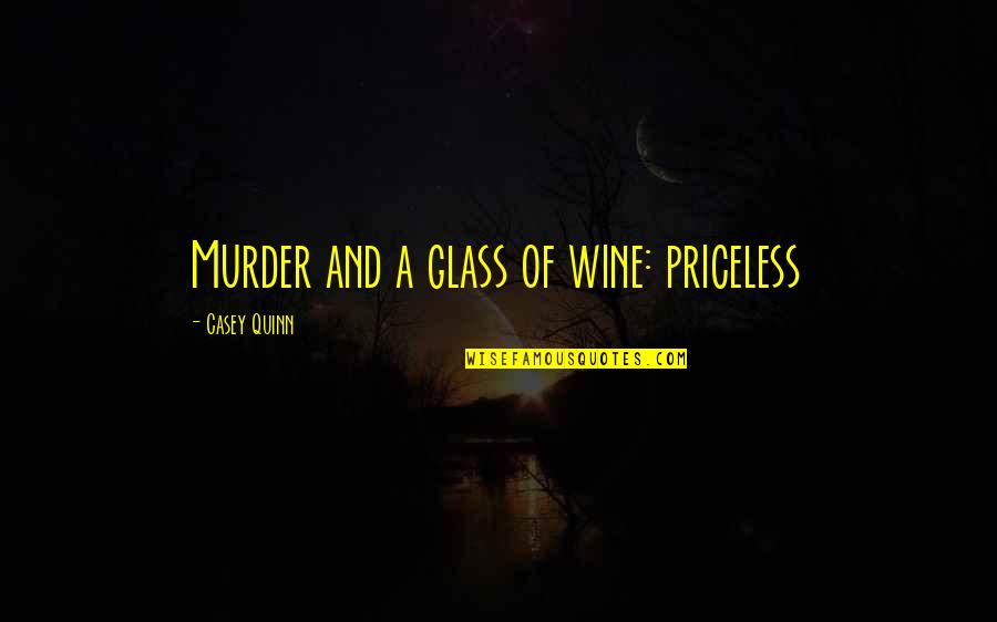 Acovetous Quotes By Casey Quinn: Murder and a glass of wine: priceless