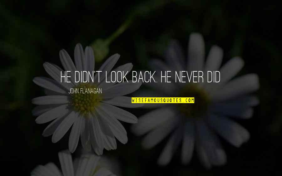 Acpi Cabinets Quotes By John Flanagan: He didn't look back. He never did Acpi Cabinets Quotes By John Flanagan: He didn't look back. He never did