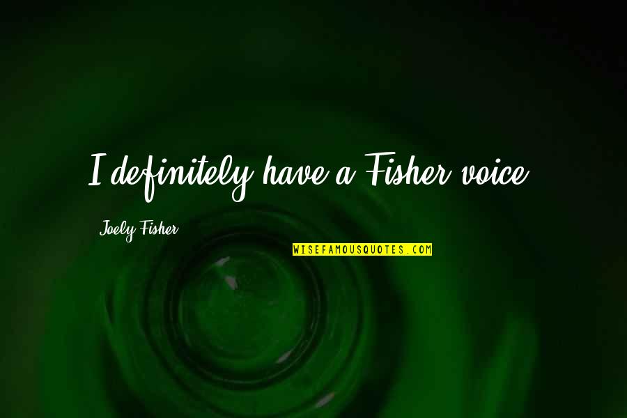 Acquah 3 Quotes By Joely Fisher: I definitely have a Fisher voice. Acquah 3 Quotes By Joely Fisher: I definitely have a Fisher voice.