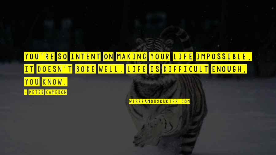 Acquah 3 Quotes By Peter Cameron: You're so intent on making your life impossible. Acquah 3 Quotes By Peter Cameron: You're so intent on making your life impossible.