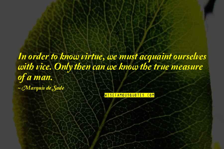 Acquaint Quotes By Marquis De Sade: In order to know virtue, we must acquaint