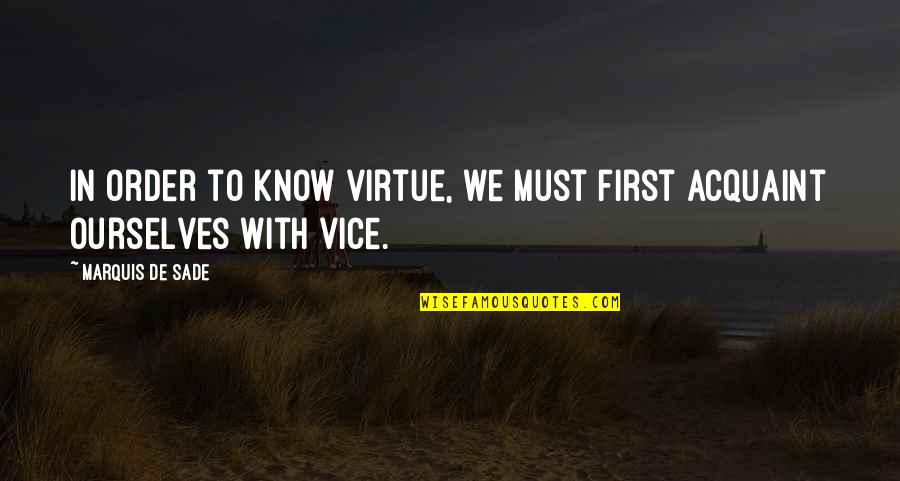 Acquaint Quotes By Marquis De Sade: In order to know virtue, we must first Acquaint Quotes By Marquis De Sade: In order to know virtue, we must first