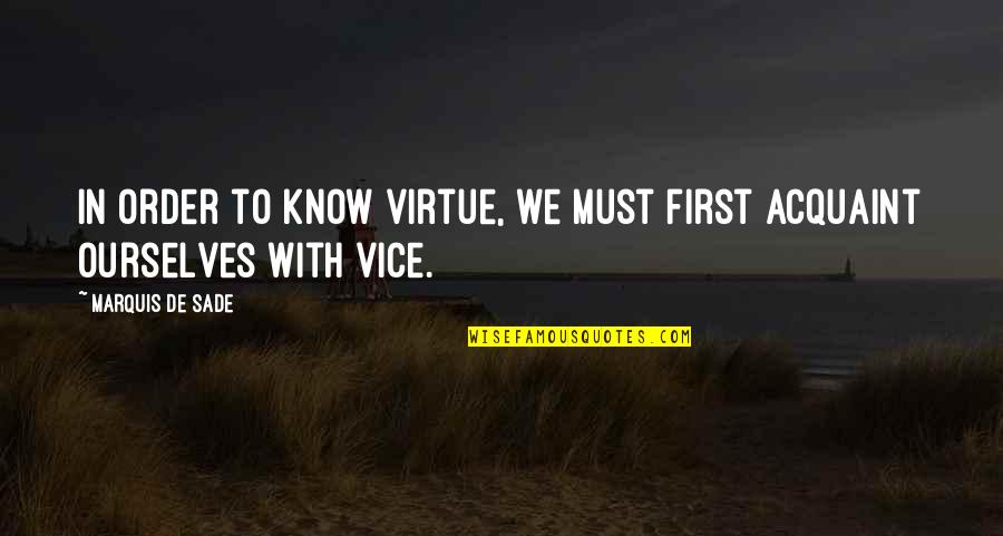 Acquaint Quotes By Marquis De Sade: In order to know virtue, we must first