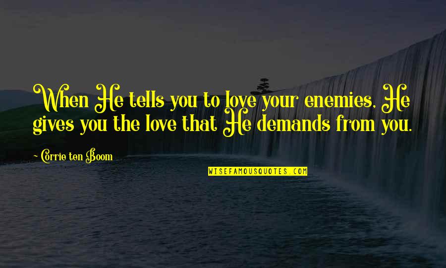 Acquaintace Quotes By Corrie Ten Boom: When He tells you to love your enemies,