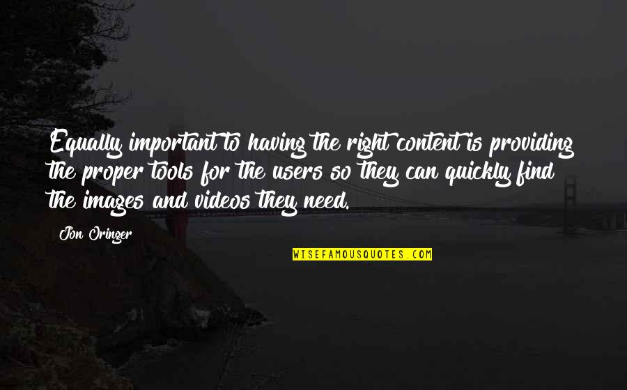 Acquaintace Quotes By Jon Oringer: Equally important to having the right content is