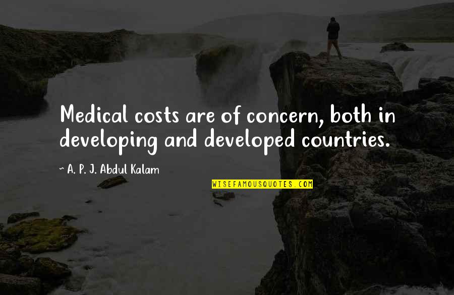 Acquaintaince Quotes By A. P. J. Abdul Kalam: Medical costs are of concern, both in developing