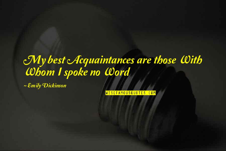 Acquaintance Best Quotes By Emily Dickinson: My best Acquaintances are those With Whom I