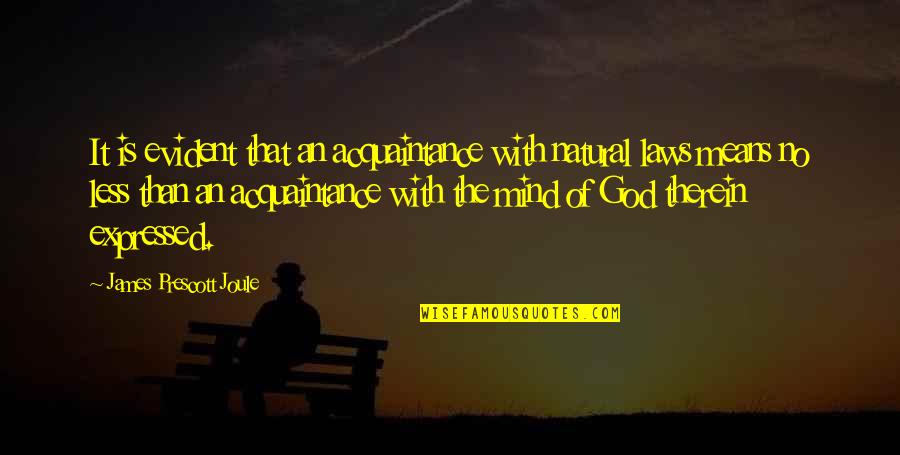 Acquaintance Best Quotes By James Prescott Joule: It is evident that an acquaintance with natural