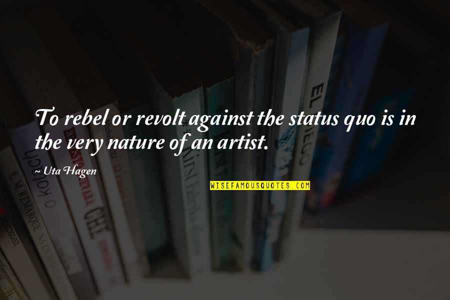 Acquaintance Death Quotes By Uta Hagen: To rebel or revolt against the status quo