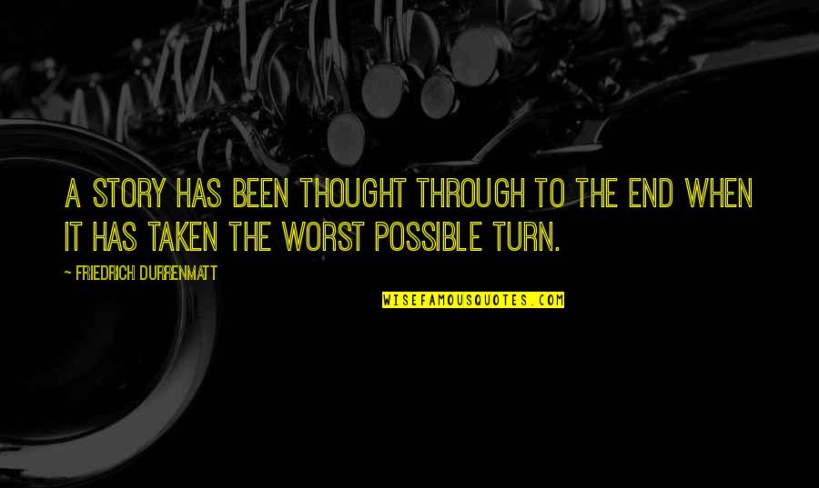 Acquaintance Party Quotes By Friedrich Durrenmatt: A story has been thought through to the Acquaintance Party Quotes By Friedrich Durrenmatt: A story has been thought through to the