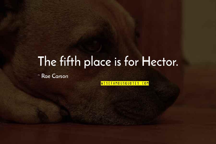 Acquaintance Party Quotes By Rae Carson: The fifth place is for Hector. Acquaintance Party Quotes By Rae Carson: The fifth place is for Hector.