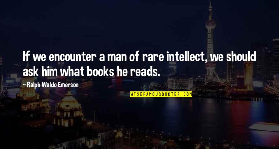 Acquaintance Party Quotes By Ralph Waldo Emerson: If we encounter a man of rare intellect,