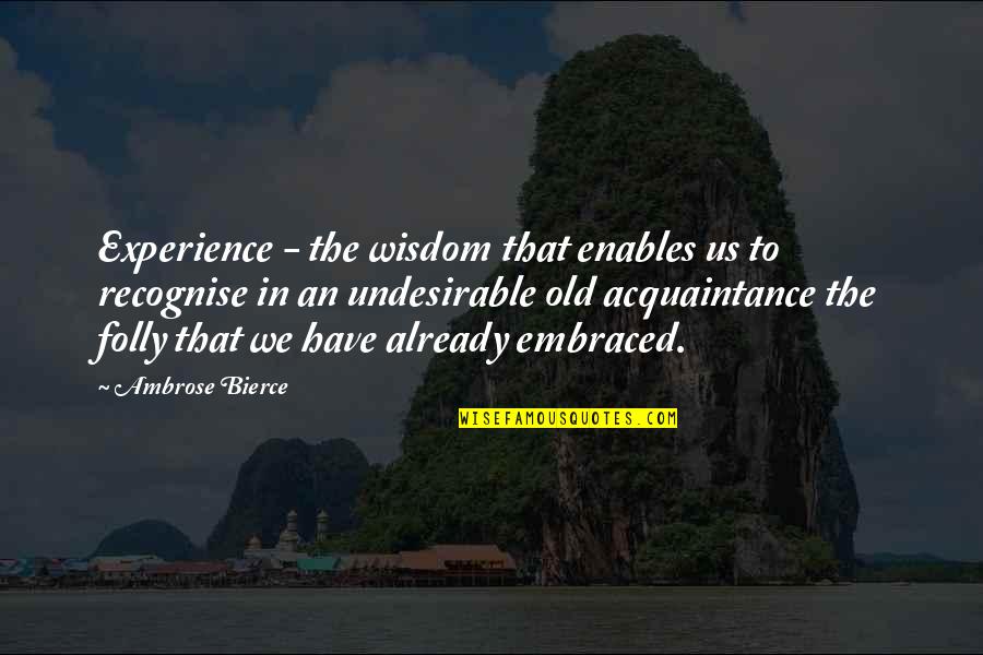 Acquaintance Quotes By Ambrose Bierce: Experience - the wisdom that enables us to