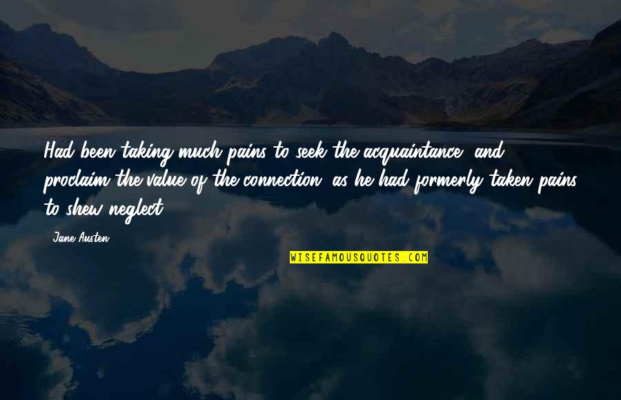 Acquaintance Quotes By Jane Austen: Had been taking much pains to seek the