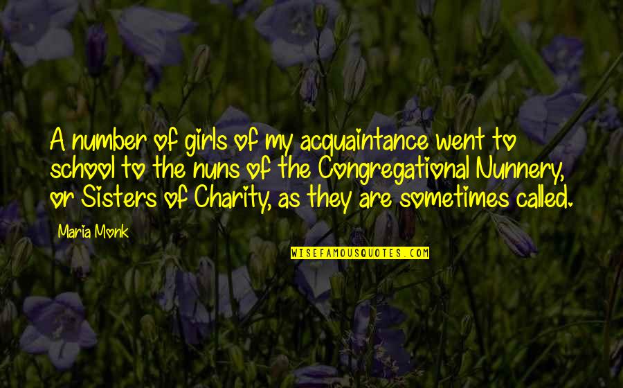 Acquaintance Quotes By Maria Monk: A number of girls of my acquaintance went