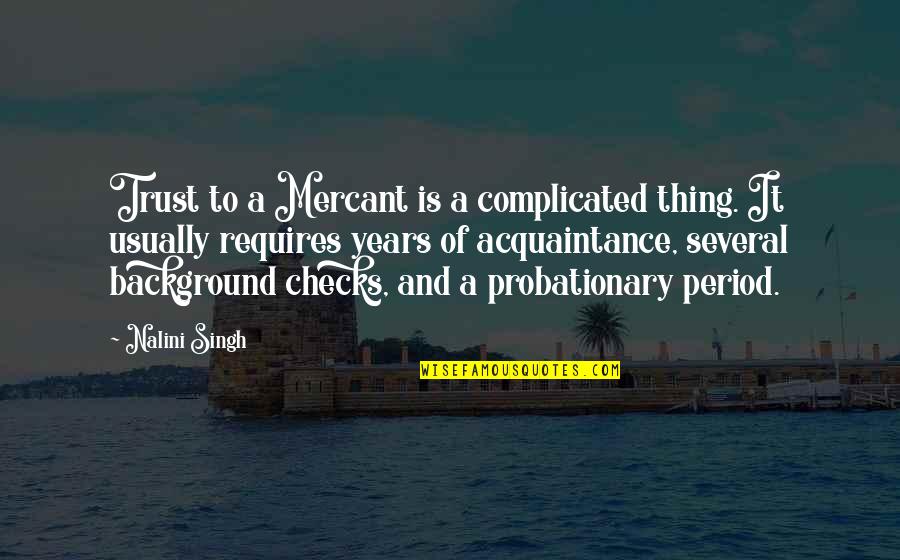 Acquaintance Quotes By Nalini Singh: Trust to a Mercant is a complicated thing.