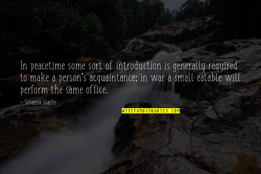 Acquaintance Quotes By Susanna Clarke: In peacetime some sort of introduction is generally