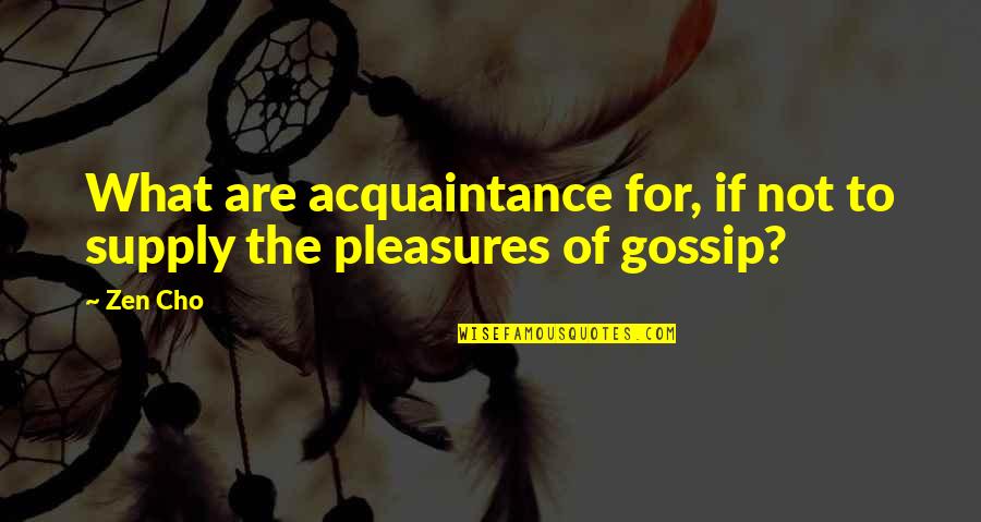 Acquaintance Quotes By Zen Cho: What are acquaintance for, if not to supply