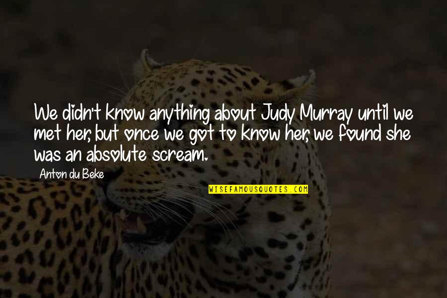 Acquaintances Party Quotes By Anton Du Beke: We didn't know anything about Judy Murray until Acquaintances Party Quotes By Anton Du Beke: We didn't know anything about Judy Murray until