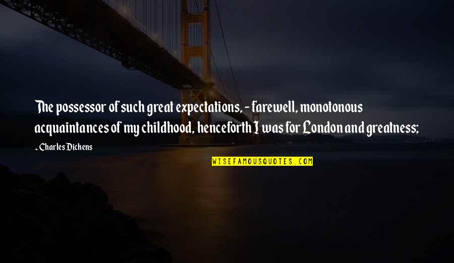 Acquaintances Quotes By Charles Dickens: The possessor of such great expectations, - farewell, Acquaintances Quotes By Charles Dickens: The possessor of such great expectations, - farewell,