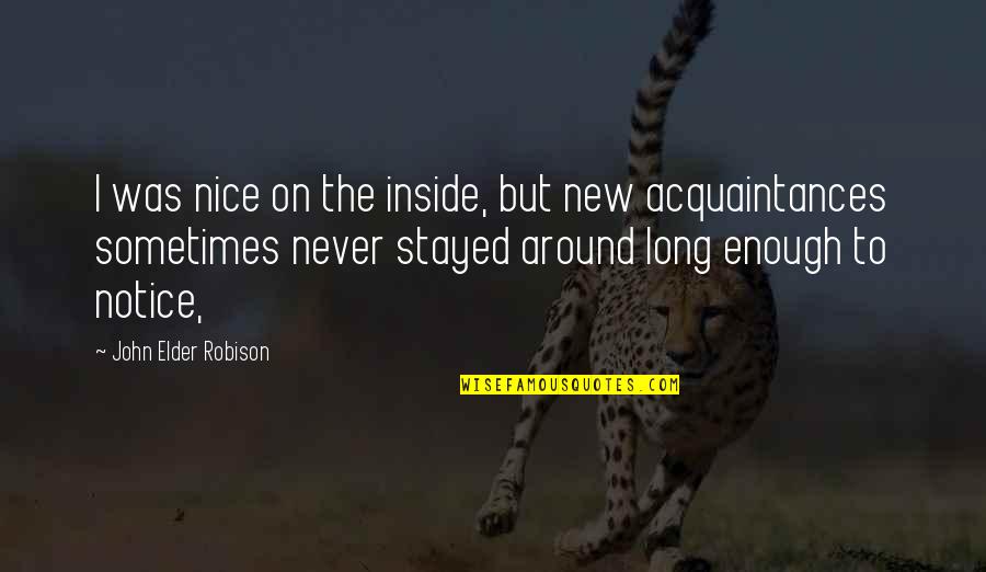 Acquaintances Quotes By John Elder Robison: I was nice on the inside, but new Acquaintances Quotes By John Elder Robison: I was nice on the inside, but new