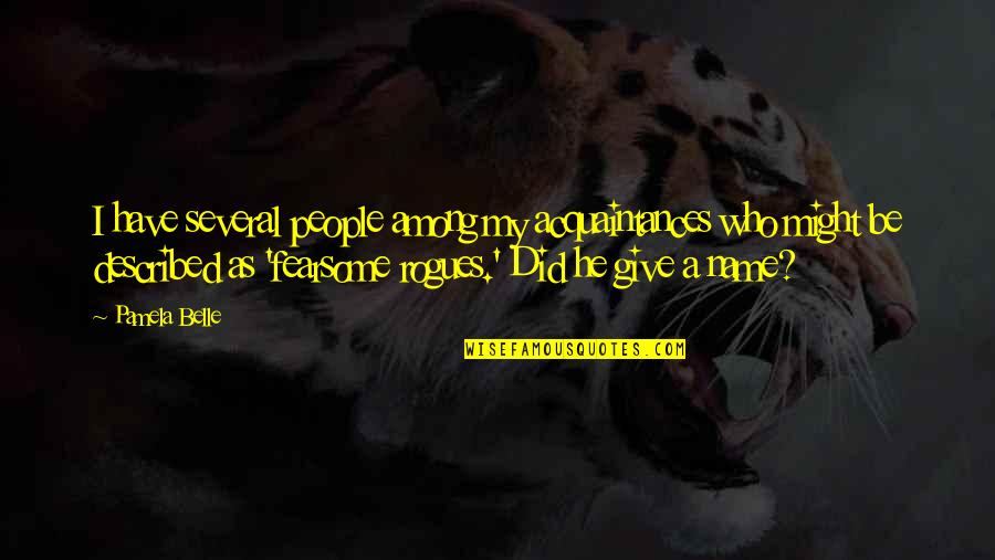 Acquaintances Quotes By Pamela Belle: I have several people among my acquaintances who Acquaintances Quotes By Pamela Belle: I have several people among my acquaintances who