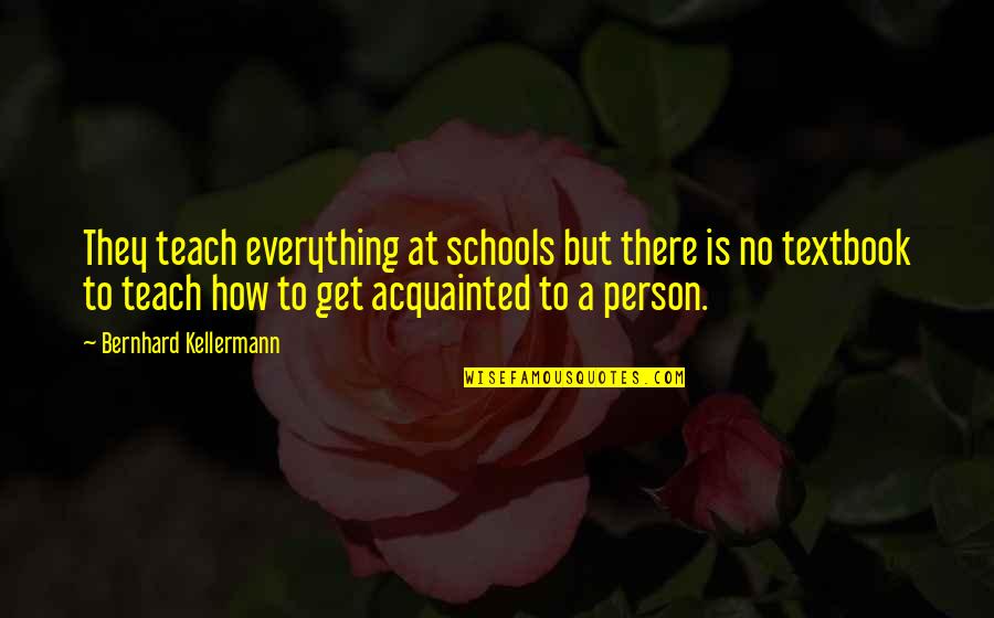 Acquainted Quotes By Bernhard Kellermann: They teach everything at schools but there is