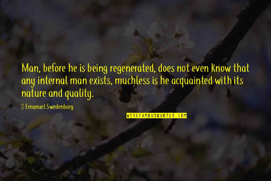 Acquainted Quotes By Emanuel Swedenborg: Man, before he is being regenerated, does not