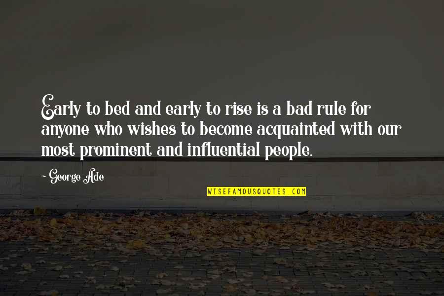 Acquainted Quotes By George Ade: Early to bed and early to rise is