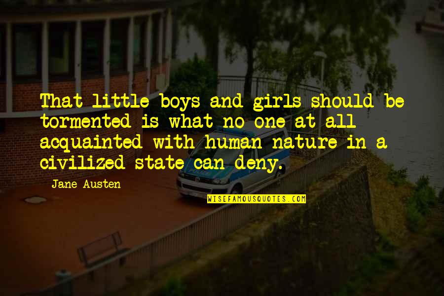 Acquainted Quotes By Jane Austen: That little boys and girls should be tormented