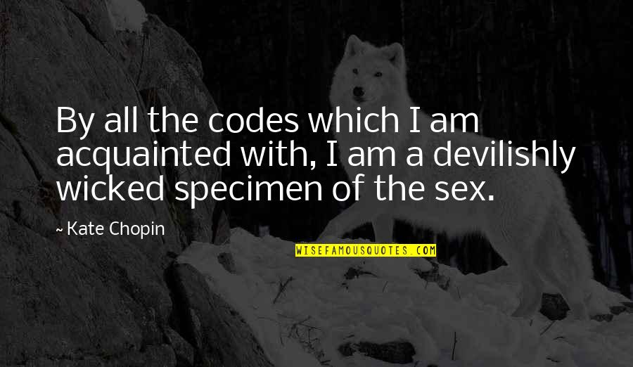 Acquainted Quotes By Kate Chopin: By all the codes which I am acquainted