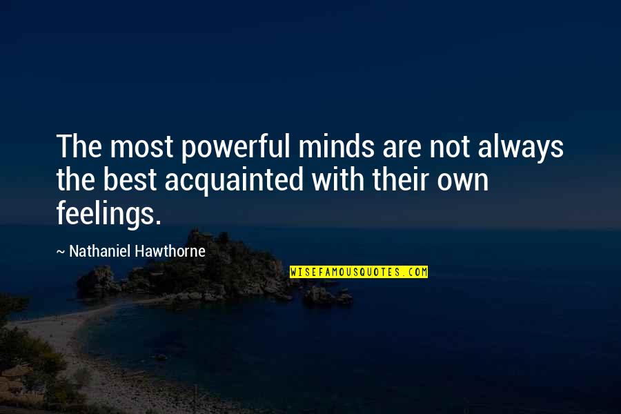 Acquainted Quotes By Nathaniel Hawthorne: The most powerful minds are not always the