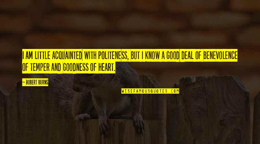 Acquainted Quotes By Robert Burns: I am little acquainted with politeness, but I