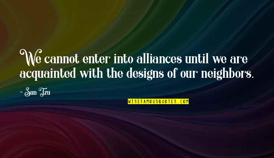 Acquainted Quotes By Sun Tzu: We cannot enter into alliances until we are