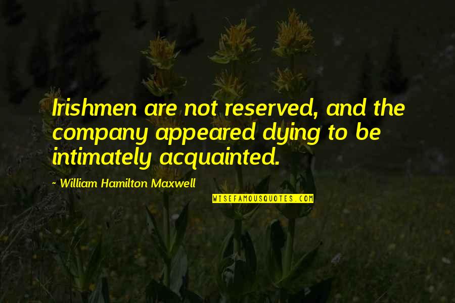 Acquainted Quotes By William Hamilton Maxwell: Irishmen are not reserved, and the company appeared