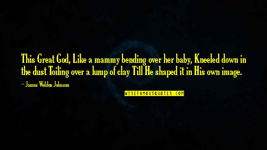 Acquainted The Weeknd Quotes By James Weldon Johnson: This Great God, Like a mammy bending over Acquainted The Weeknd Quotes By James Weldon Johnson: This Great God, Like a mammy bending over