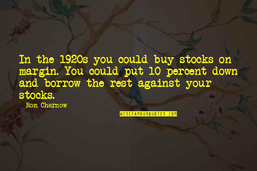 Acquanitances Quotes By Ron Chernow: In the 1920s you could buy stocks on
