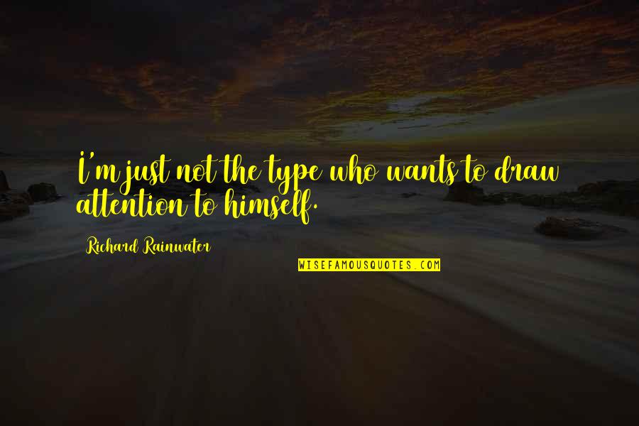 Acquerello Quotes By Richard Rainwater: I'm just not the type who wants to Acquerello Quotes By Richard Rainwater: I'm just not the type who wants to
