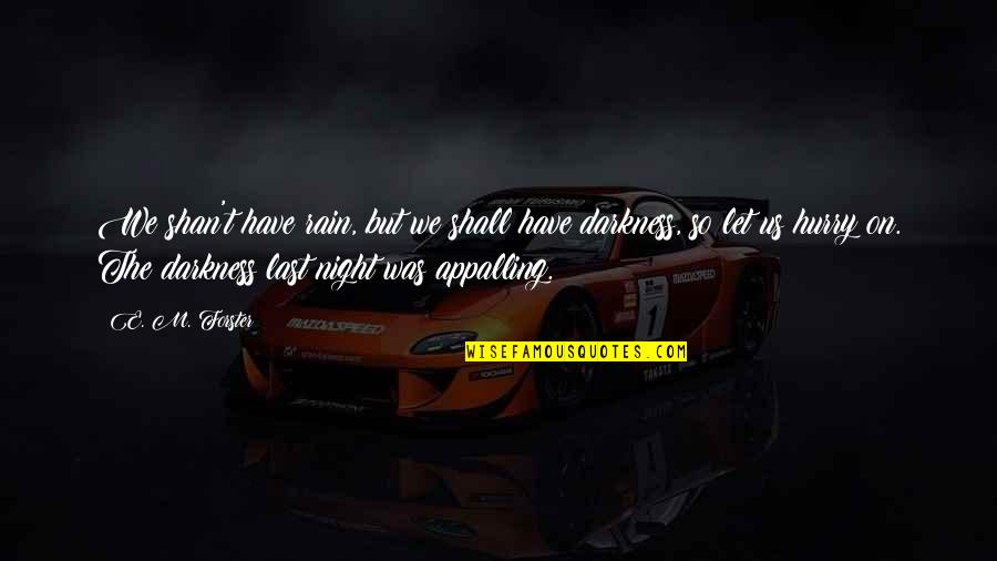Acquieced Quotes By E. M. Forster: We shan't have rain, but we shall have Acquieced Quotes By E. M. Forster: We shan't have rain, but we shall have