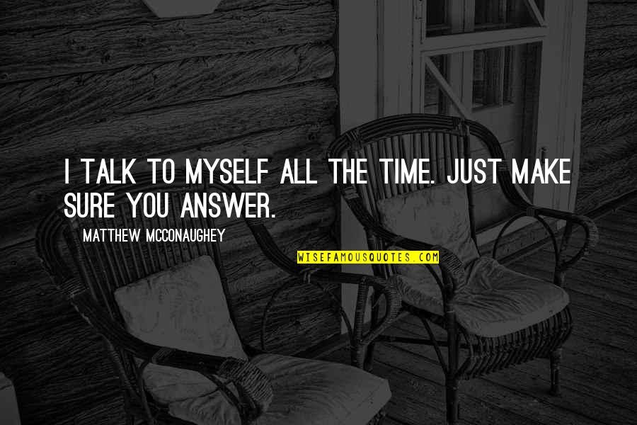 Acquiesce Quotes By Matthew McConaughey: I talk to myself all the time. Just