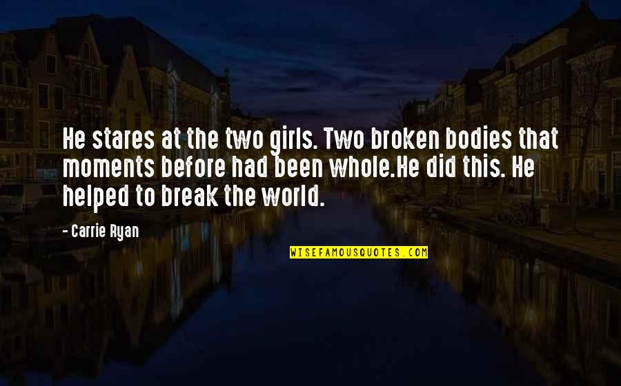 Acquiescent Synonyms Quotes By Carrie Ryan: He stares at the two girls. Two broken Acquiescent Synonyms Quotes By Carrie Ryan: He stares at the two girls. Two broken
